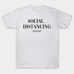 Social Distancing "if you can read this you're NOT DOING IT RIGHT" T-Shirt